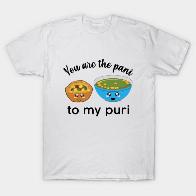 You are the pani to my puri funny Indian Food Valentines day lover T-Shirt by alltheprints